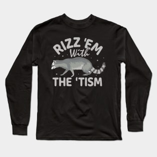 Rizz Em With The Tism Raccoon Long Sleeve T-Shirt